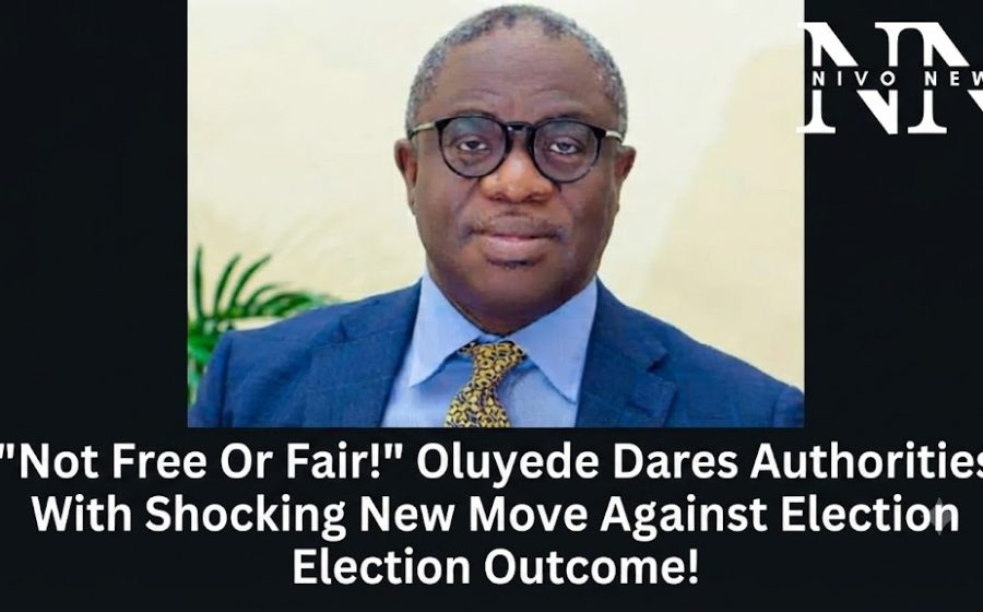 “Not Free Or Fair!” Oluyede Dares Authorities With Shocking New Move Against Election Outcome!.