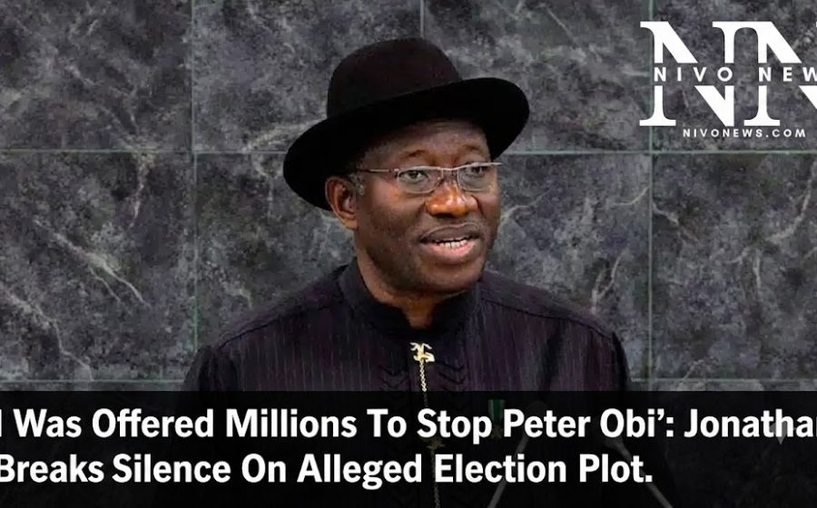 ‘I Was Offered Millions To Stop Peter Obi’: Jonathan Breaks Silence On Alleged Election Plot.