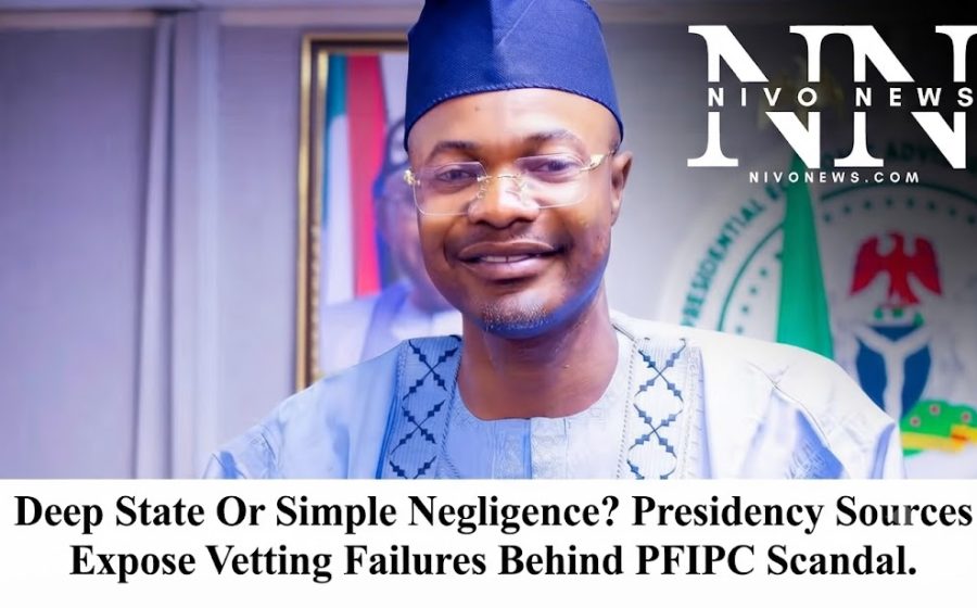 Deep State Or Simple Negligence? Presidency Sources Expose Vetting Failures Behind PFIPC Scandal.