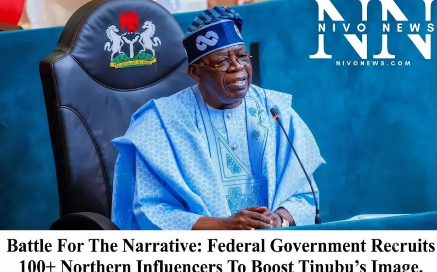 Battle For The Narrative: Federal Government Recruits 100+ Northern Influencers To Boost Tinubu’s Image.