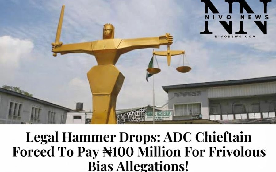 Legal Hammer Drops: ADC Chieftain Forced To Pay ₦100 Million For Frivolous Bias Allegations!.