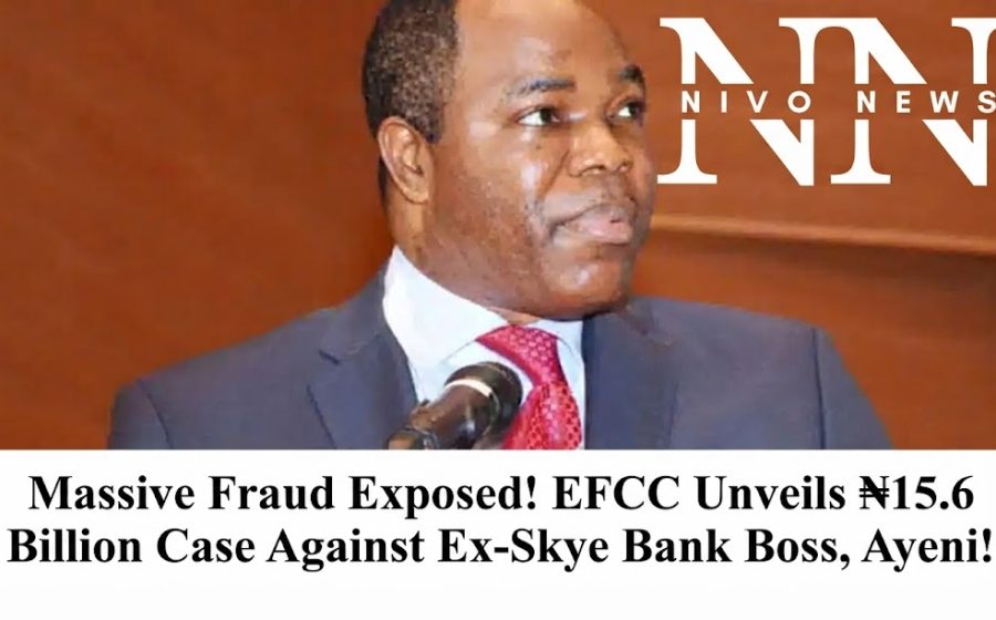 Massive Fraud Exposed! EFCC Unveils ₦15.6 Billion Case Against Ex-Skye Bank Boss, Ayeni!.