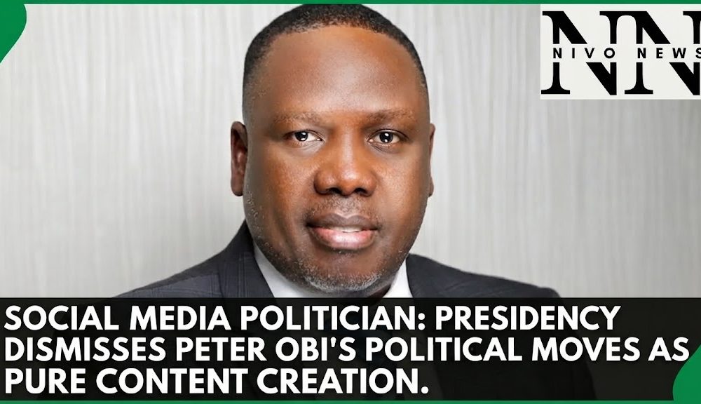 Social Media Politician: Presidency Dismisses Peter Obi's Political Moves As Pure Content Creation.