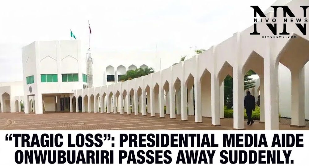 'Tragic Loss': Presidential Media Aide Onwubuariri Passes Away Suddenly.