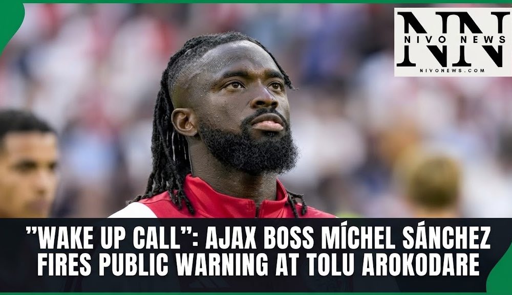 'Wake Up Call': Ajax Boss Míchel Sánchez Fires Public Warning At Tolu Arokodare.